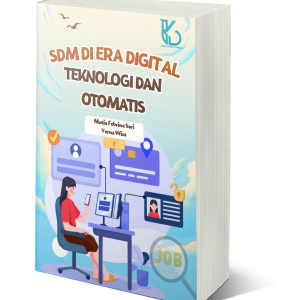 SDM DI ERA DIGITAL:  TEKNOLOGI DAN  OTOMATIS