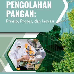Teknologi Pengolahan Pangan: Prinsip, Proses, dan Inovasi