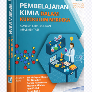 PEMBELAJARAN KIMIA DALAM  KURIKULUM MERDEKA:  Konsep, Strategi, dan Implementasi di Kelas