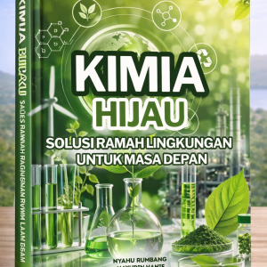 Kimia Hijau: Solusi Ramah Lingkungan untuk Masa Depan